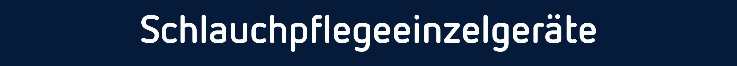 SCHLAUCHPFLEGE-EINZELGERAETE
